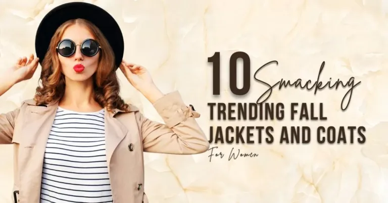 10 Smacking Trending Fall Jackets and Coats for Women